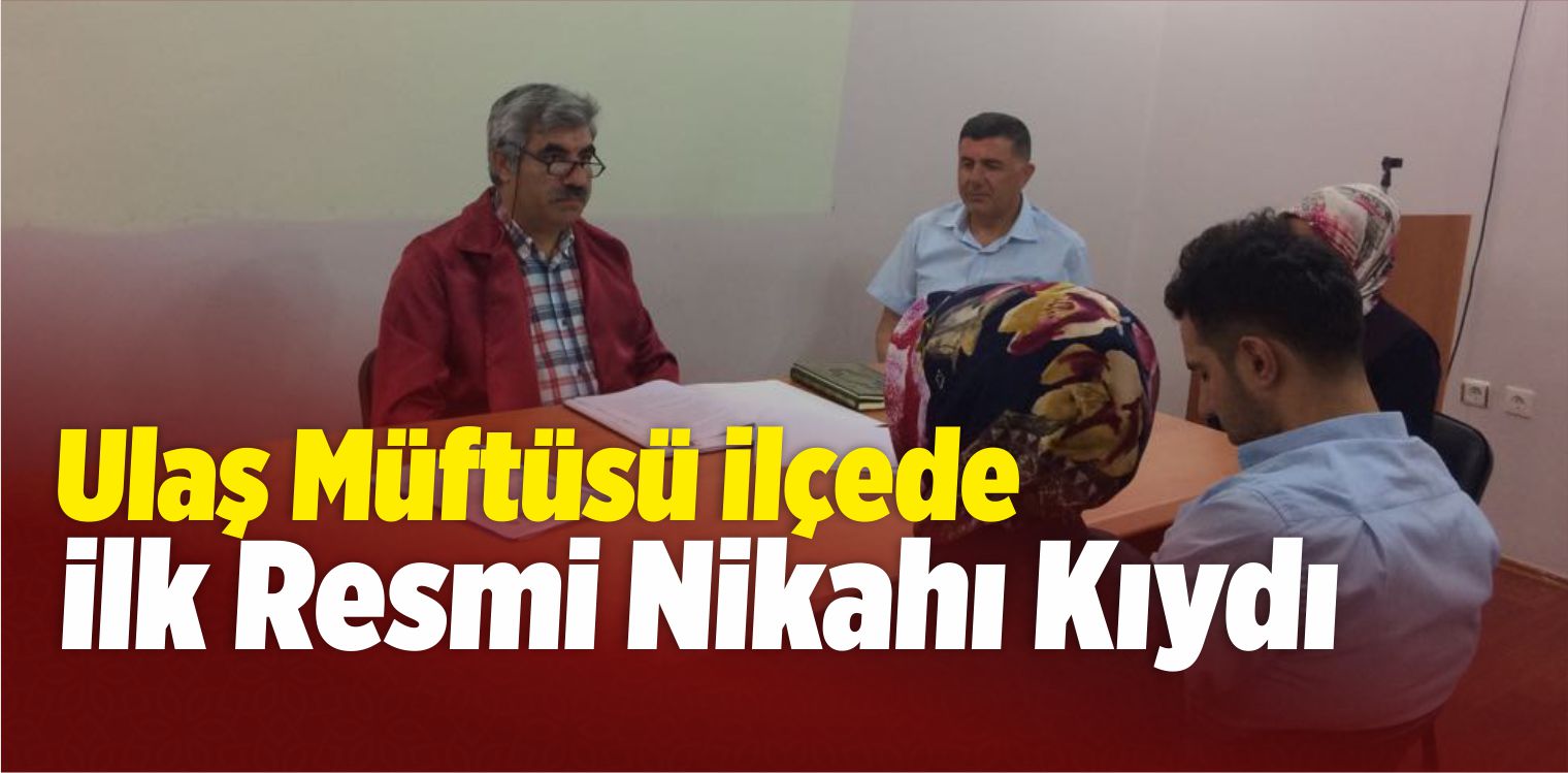 Ulaş Müftüsü İlçede İlk Resmi Nikahı Kıydı