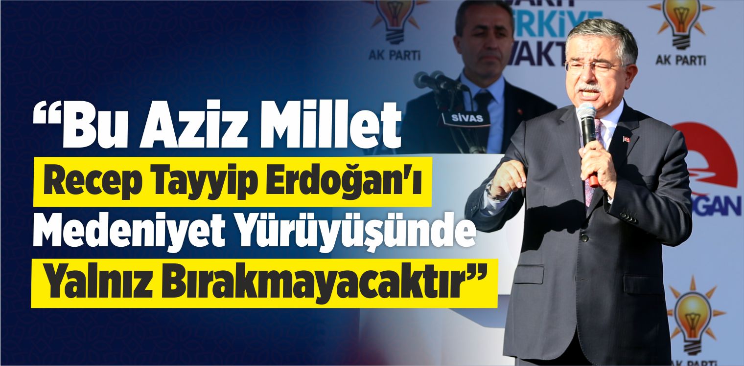 Milli Eğitim Bakanı İsmet Yılmaz Sivas Mitinginde Konuştu