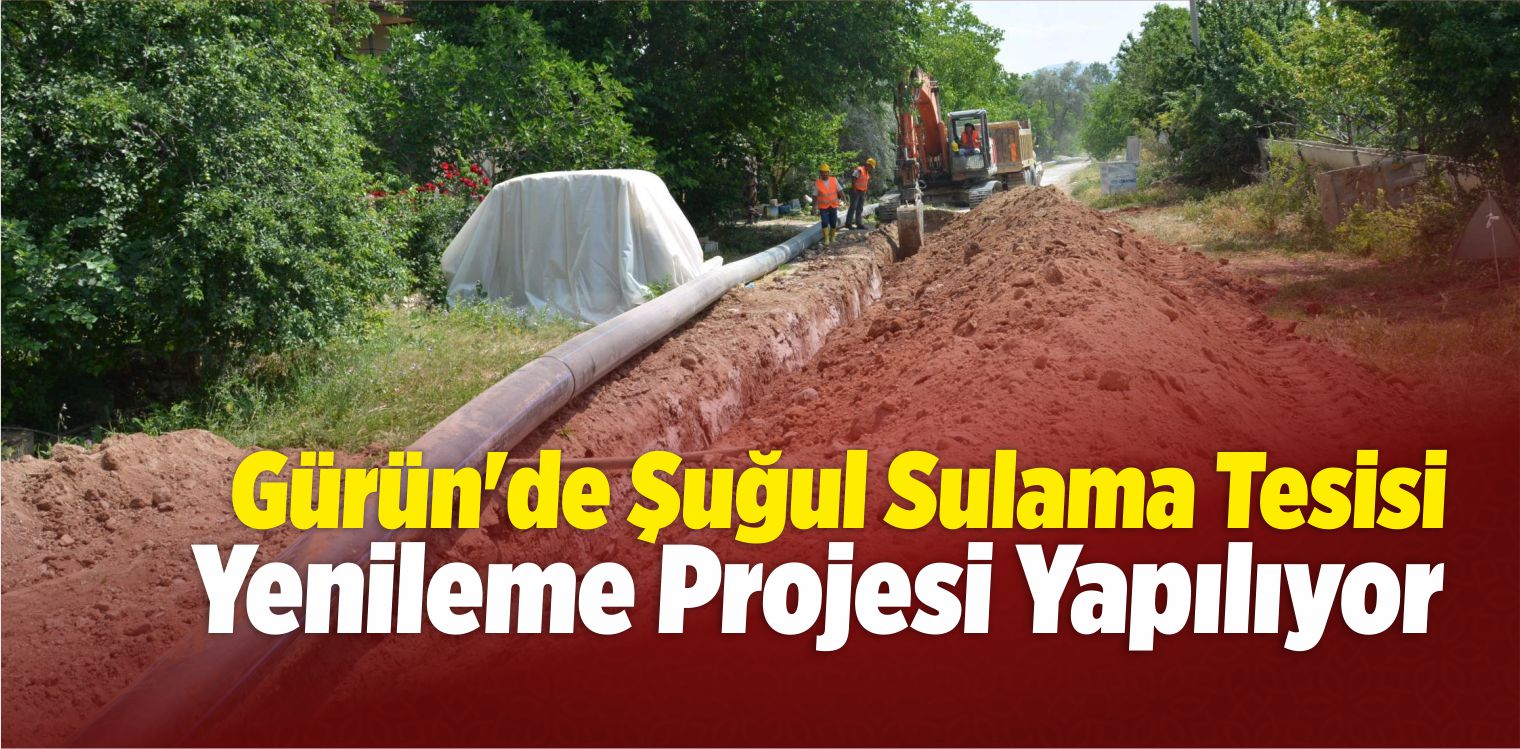 Gürün’de Şuğul Sulama Tesisi Yenileme Projesi Yapılıyor
