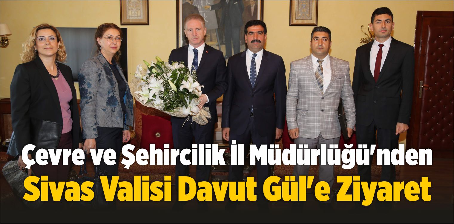 Çevre ve Şehircilik İl Müdürlüğü’nden Vali Gül’e Ziyaret