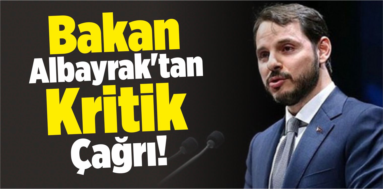 Bakan Albayrak’tan Kritik Çağrı!