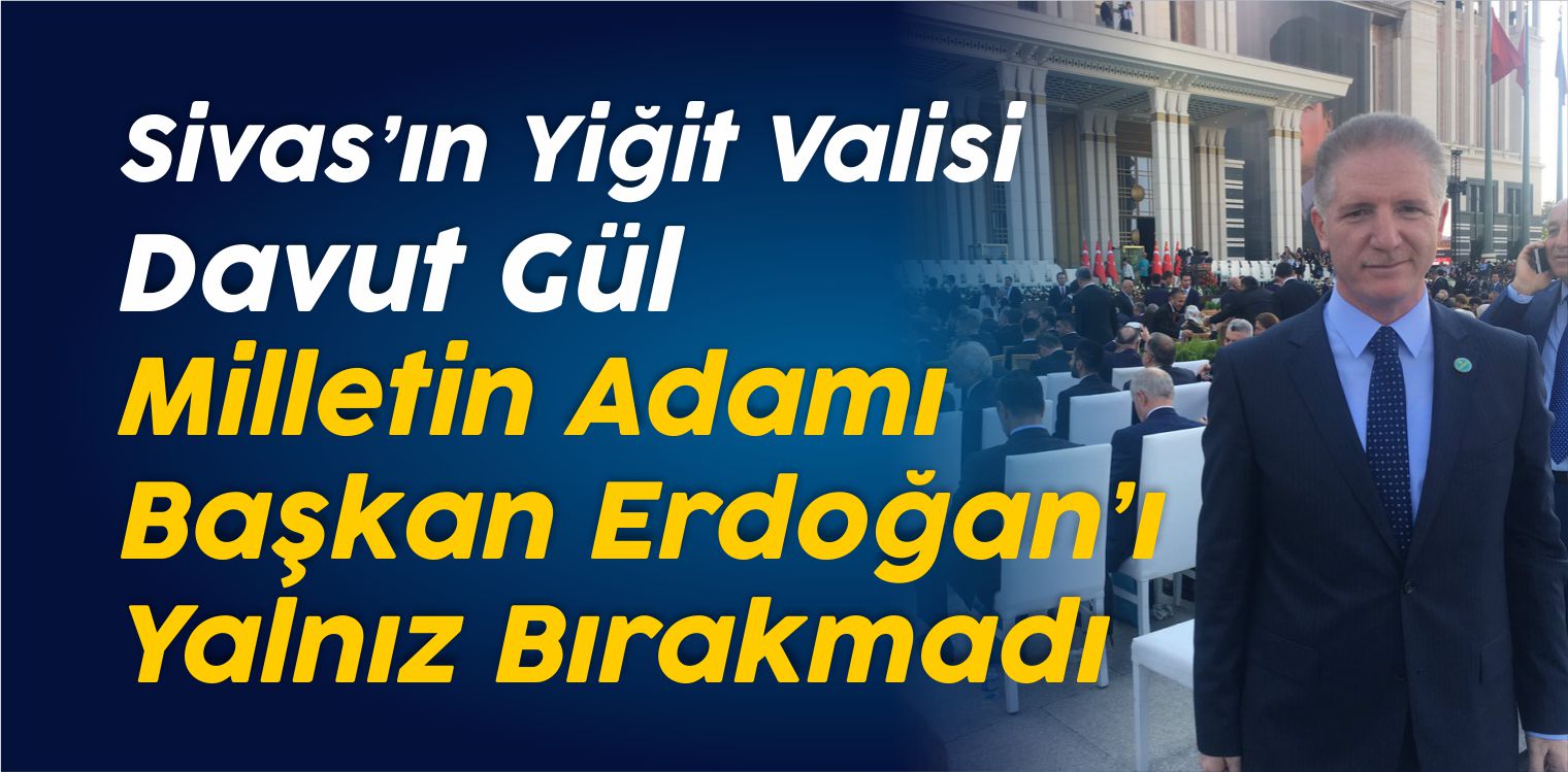Sivas’ın Yiğit Valisi Milletin Adamı’nı Yalnız Bırakmadı!