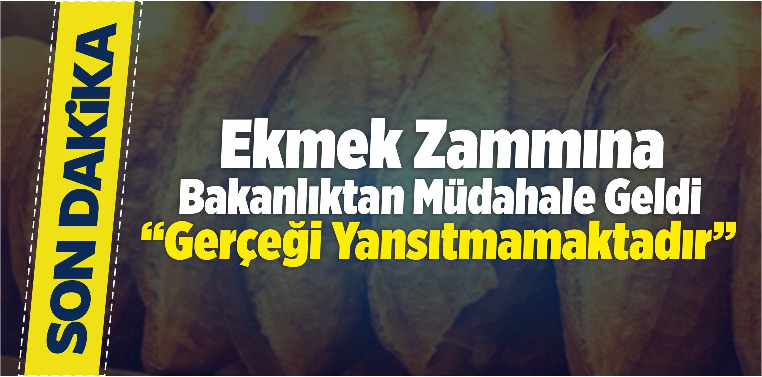 Ekmek Zammına Bakanlıktan Müdahale Geldi