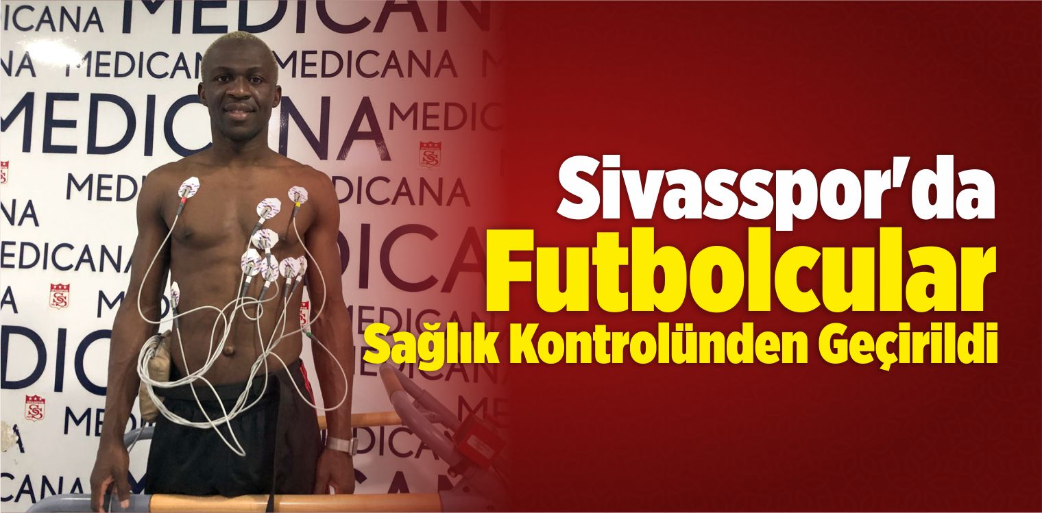 Sivasspor’da Sağlık Kontrolleri Sürüyor