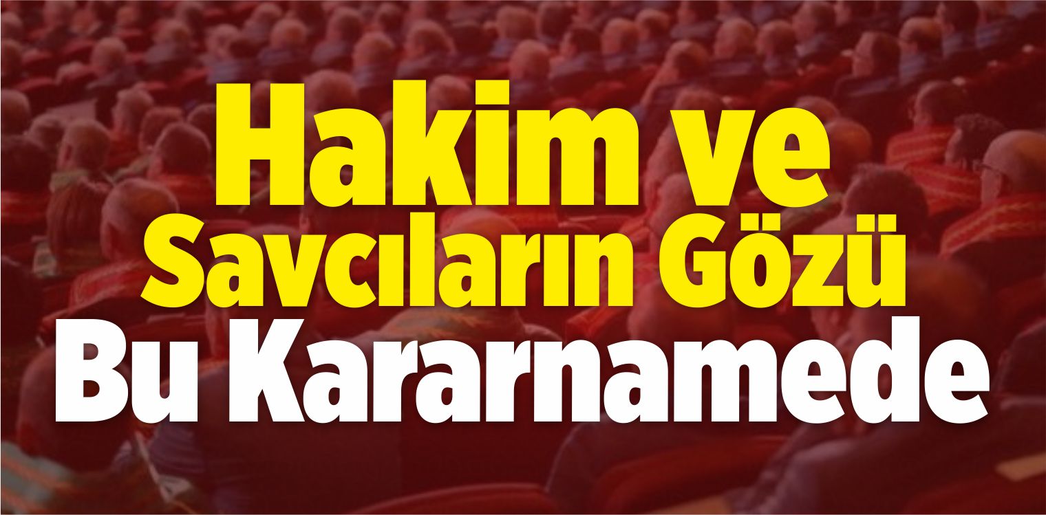 Hakim ve Savcıların Gözü Bu Kararnamede