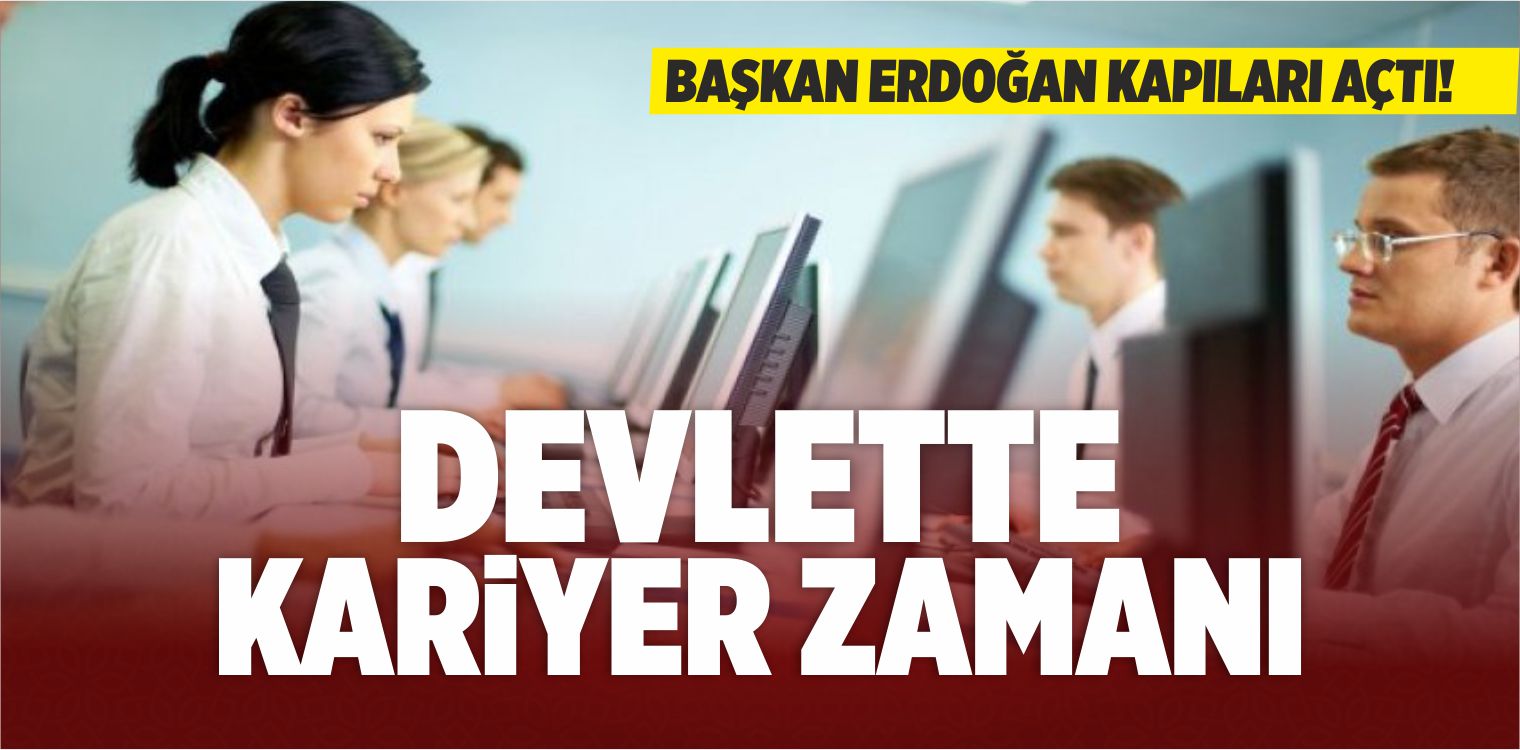 Başkan Erdoğan Kapıları Açtı! Devlette Kariyer Zamanı