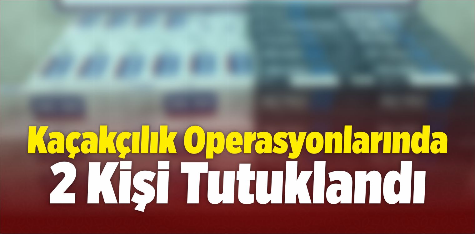Kaçakçılık Operasyonlarında