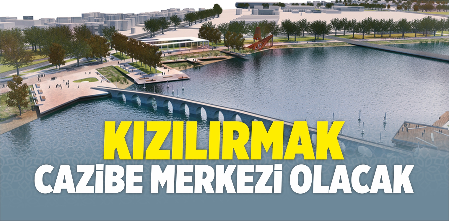 Kızılırmak Cazibe Merkezi Olacak