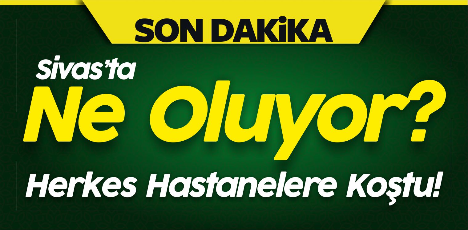 Sivas’ta Ne Oluyor! Önce Suşehri Şimdi Kangal! Herkes Hastaneye Koştu!