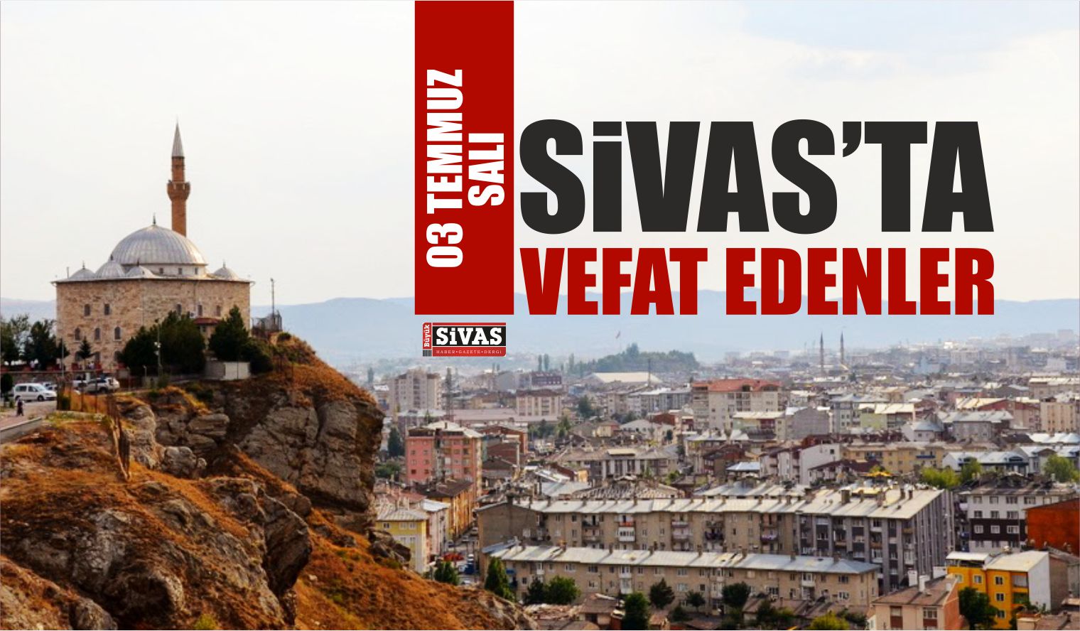 Sivas’ta 03 Temmuz Tarihinde Aramızdan Ayrılanlar