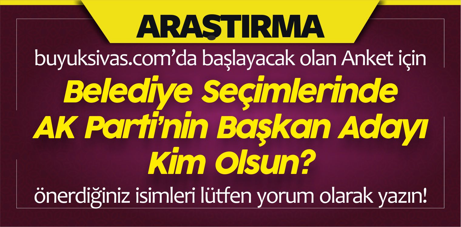 Yerel Seçimlerde AK Parti’den Belediye Başkan Adayı Kim Olsun?