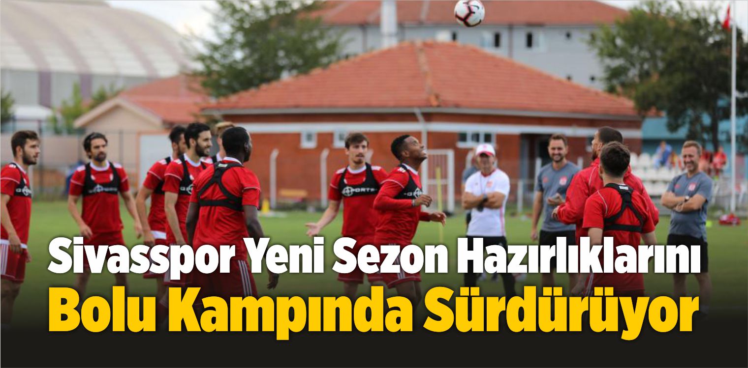 Sivasspor Yeni Sezon Hazırlıklarını Bolu Kampında Sürdürüyor