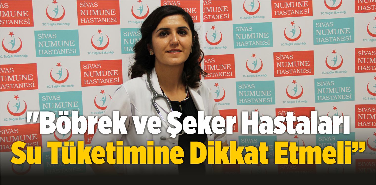 “Böbrek ve Şeker Hastaları Su Tüketimine Dikkat Etmeli”