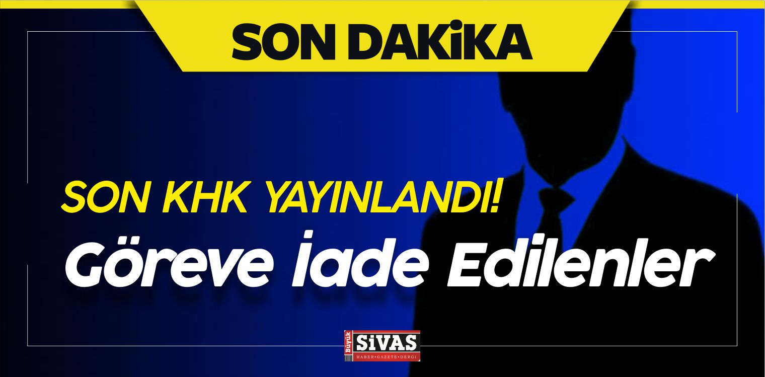Son KHK ile Göreve iade Edilenler isim isim Tam Liste! 08 Temmuz 2018