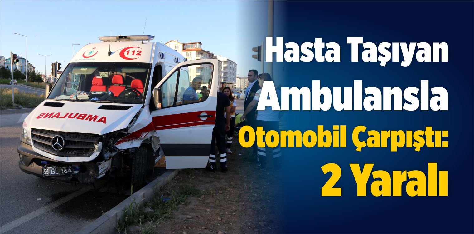 Sivas’ta Hasta Taşıyan Ambulansla Otomobil Çarpıştı: 2 Yaralı