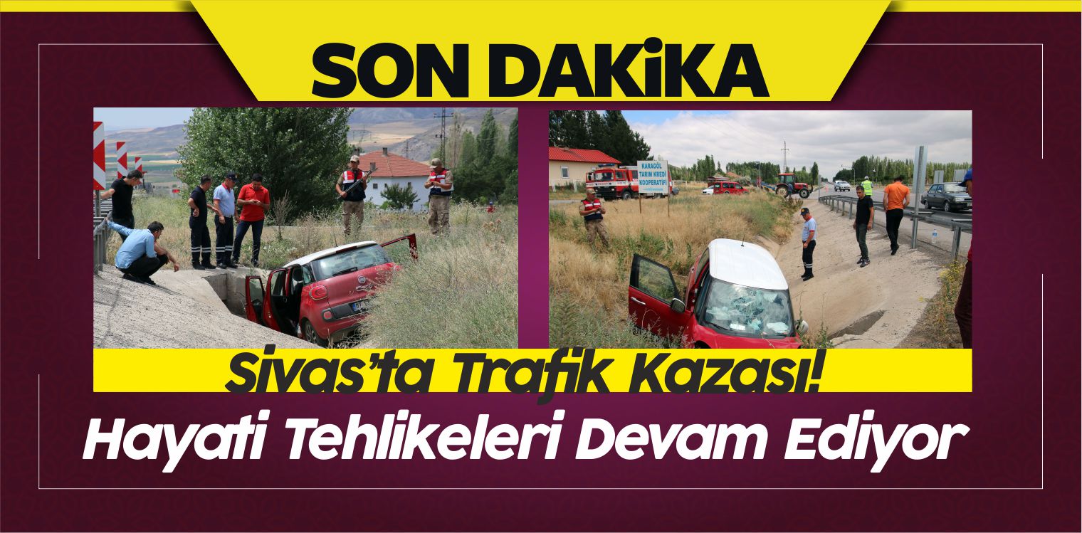Sivas’ta Trafik Kazası! Otomobil Menfeze Uçtu! Hayati Tehlikeleri Var