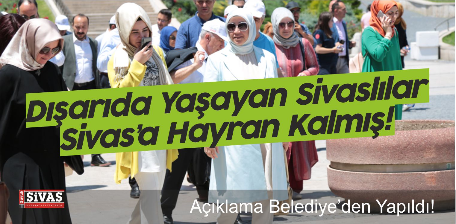 Dışarıdaki 100’ün Üzerinde Sivaslı Sivas’a Hayran Kalmış!
