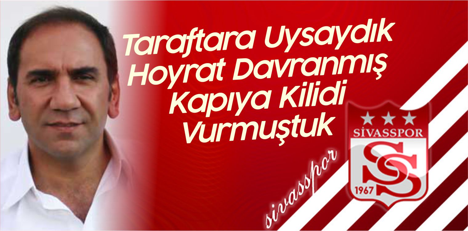 Otyakmaz: “Taraftara Uysaydık Hoyrat Davranmış Kapıya Kilidi Vurmuştuk”