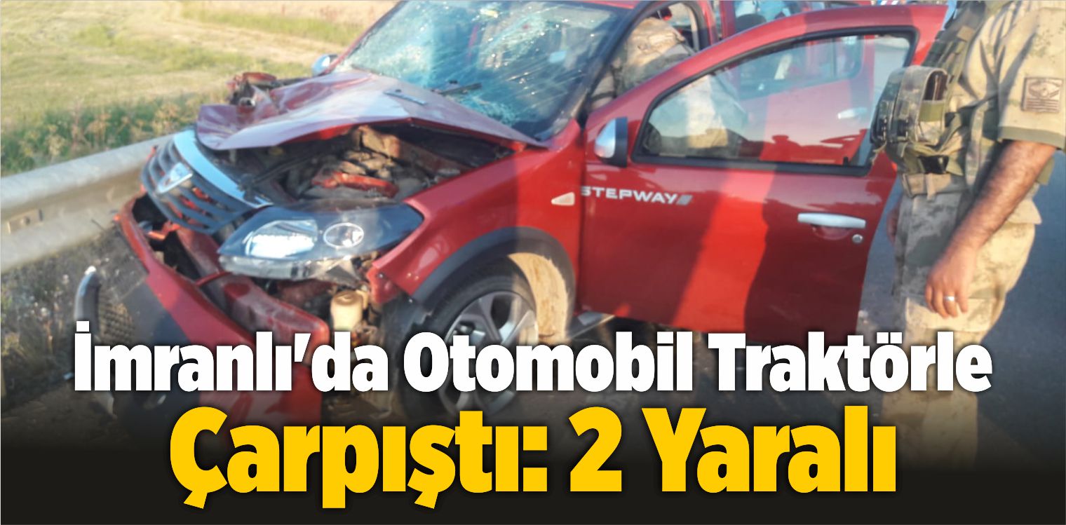 İmranlı’da Otomobil Traktörle Çarpıştı: 2 Yaralı