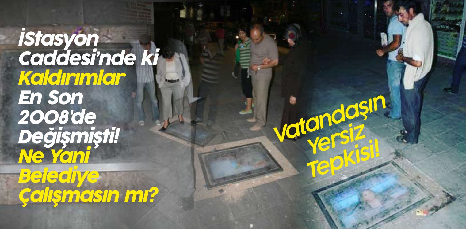 İstasyon’da Kaldırımlar 2008’de Yapılmıştı! 10 Yıl Olmuş Yenilenmesin mi?