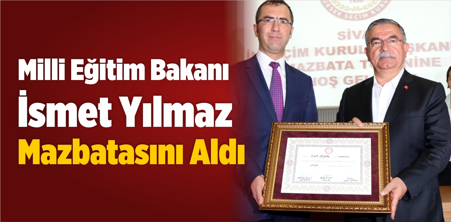 Milli Eğitim Bakanı İsmet Yılmaz Mazbatasını Aldı