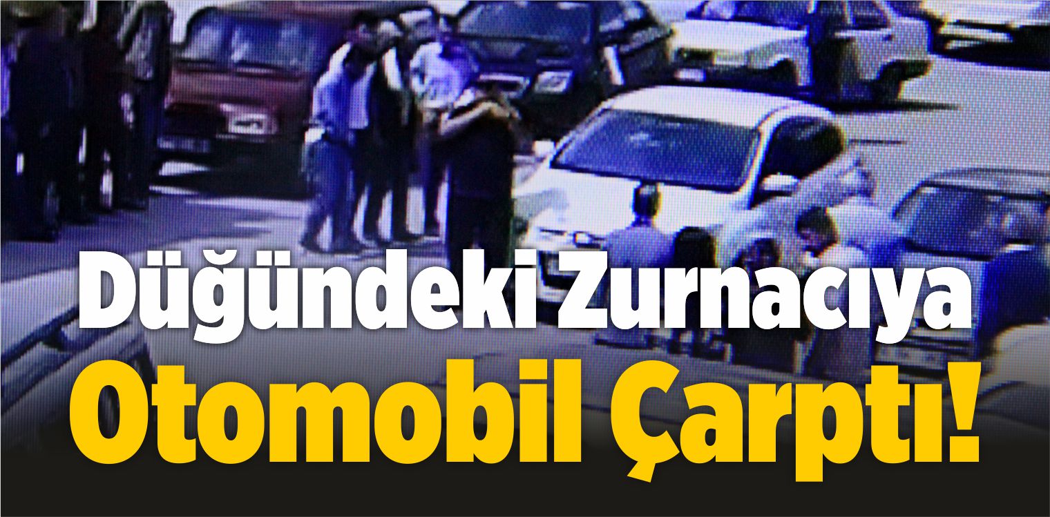 Düğündeki Zurnacıya Otomobil Çarptı
