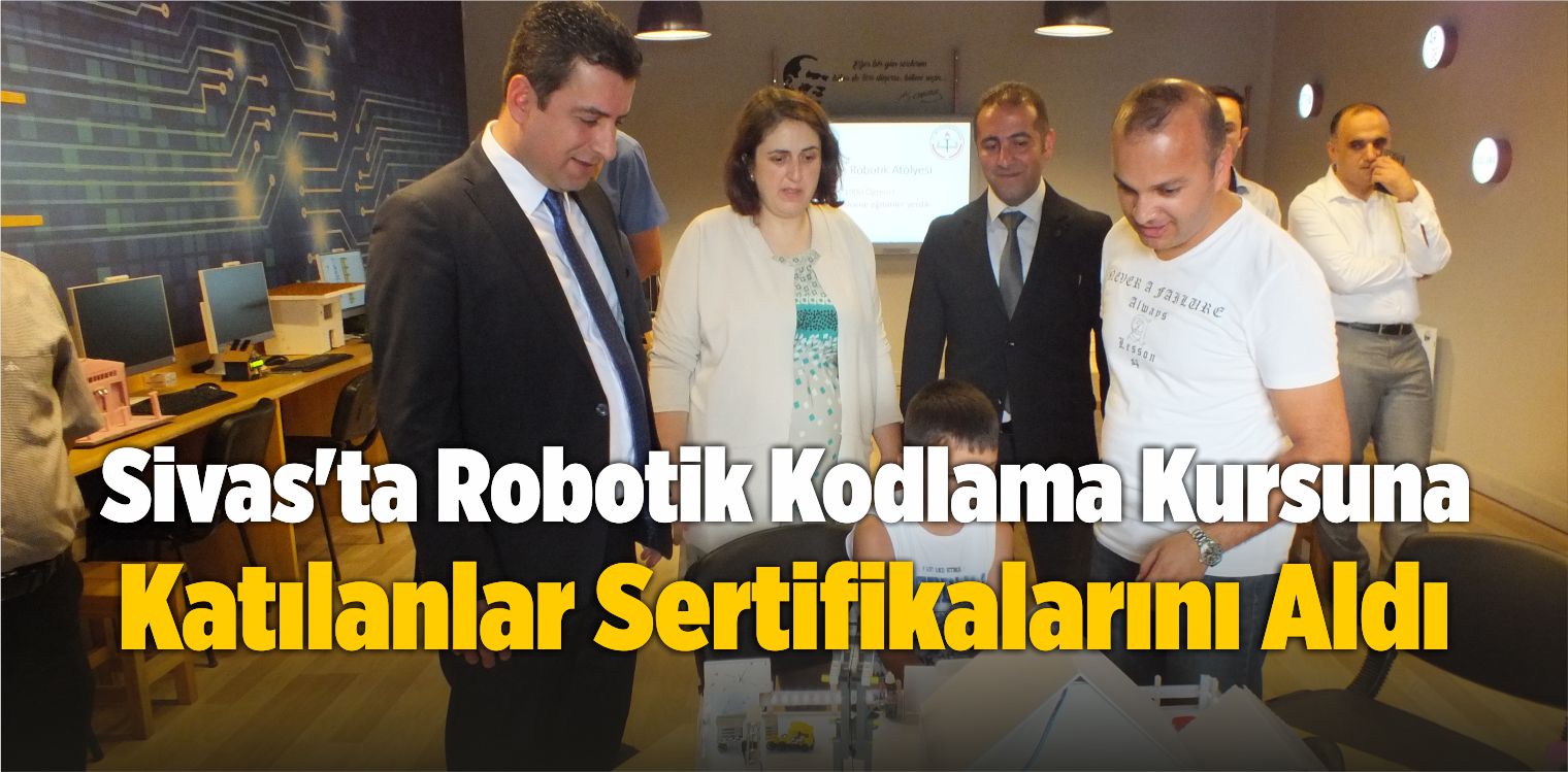 Sivas’ta Robotik Kodlama Kursuna Katılanlar Sertifikalarını Aldı