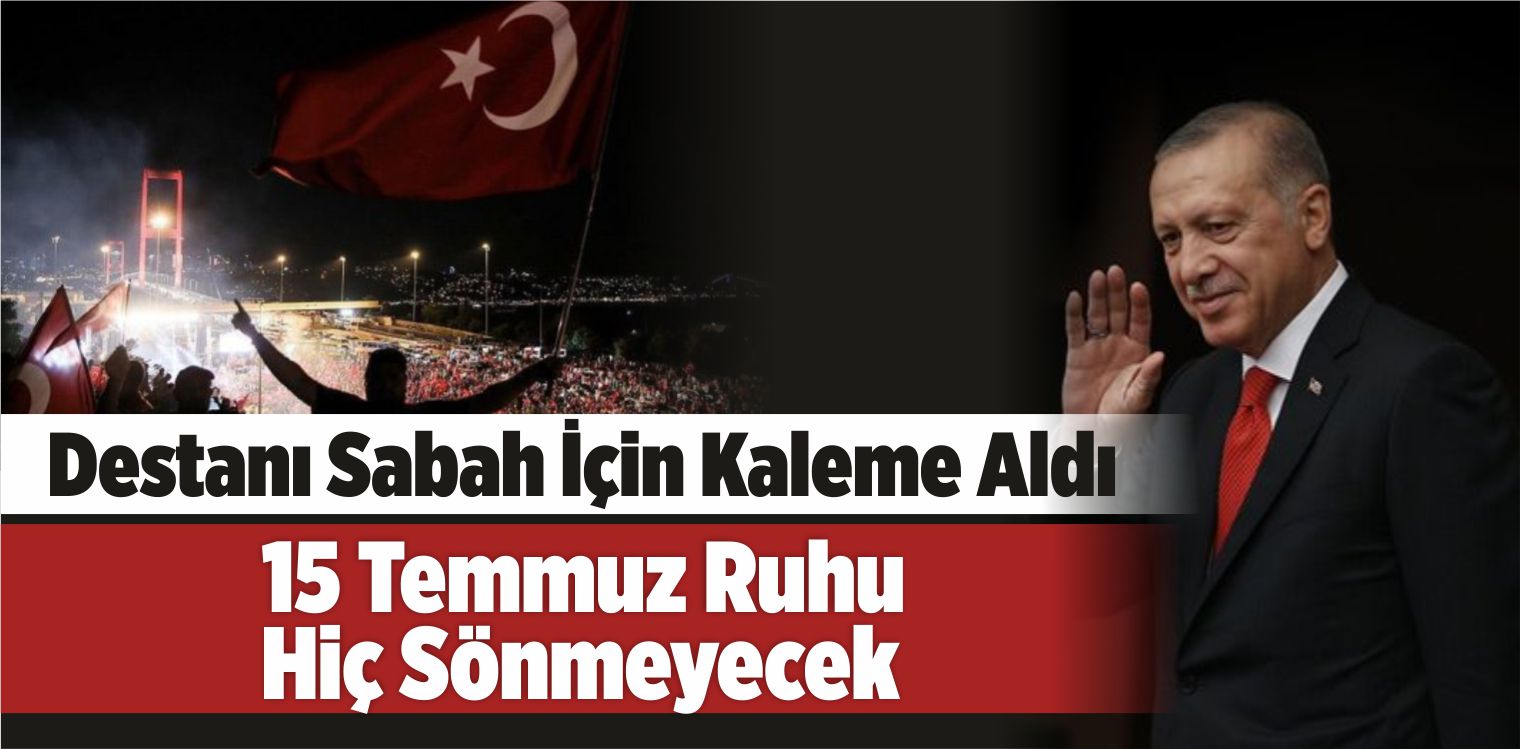 Başkan Erdoğan Sabah İçin Kaleme Aldı: 15 Temmuz Ruhu Hiç Sönmeyecek