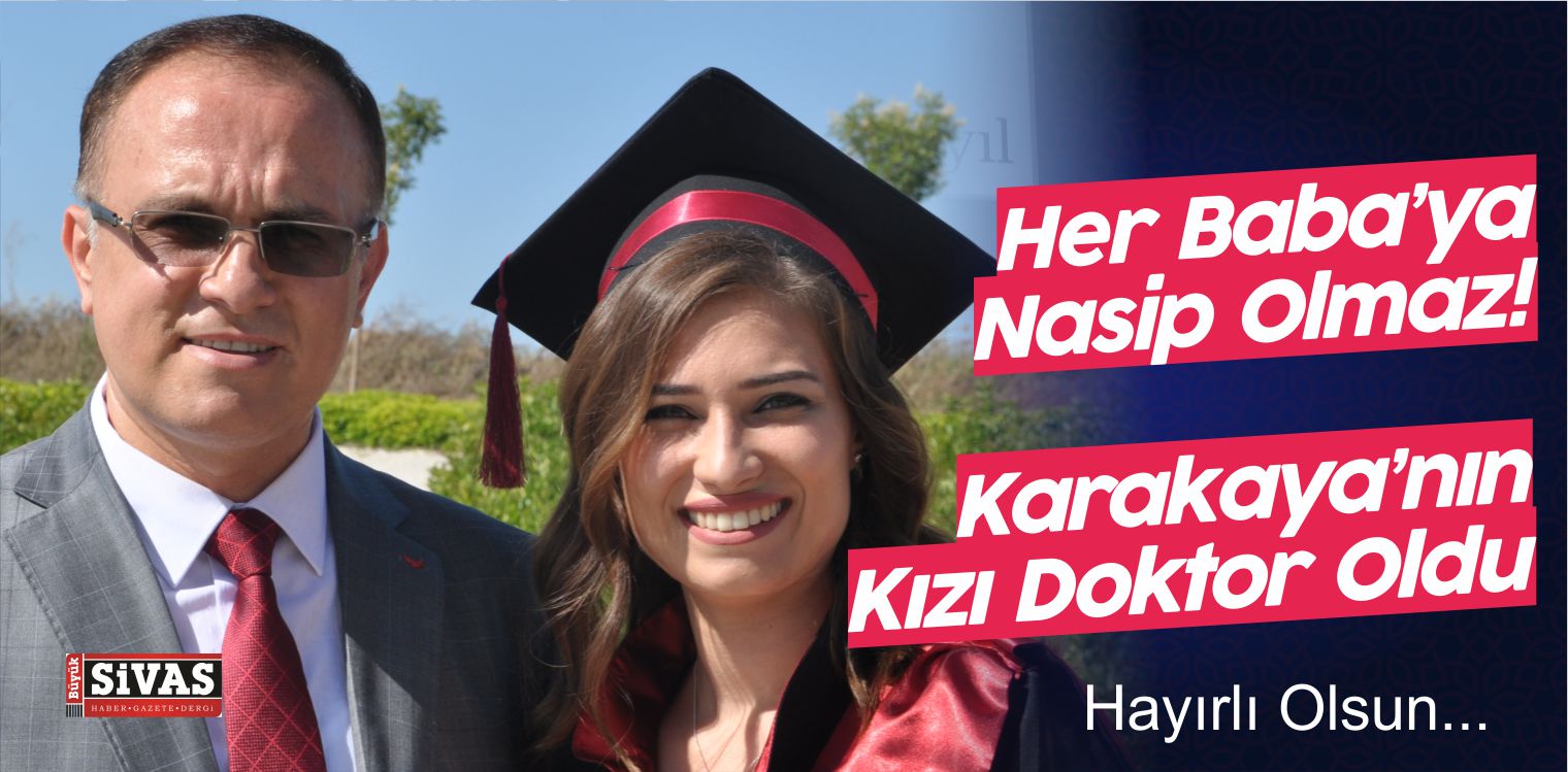 Sivas BiK Müdürü Sabri Karakaya’nın Kızı Merve Karakaya Doktor Oldu