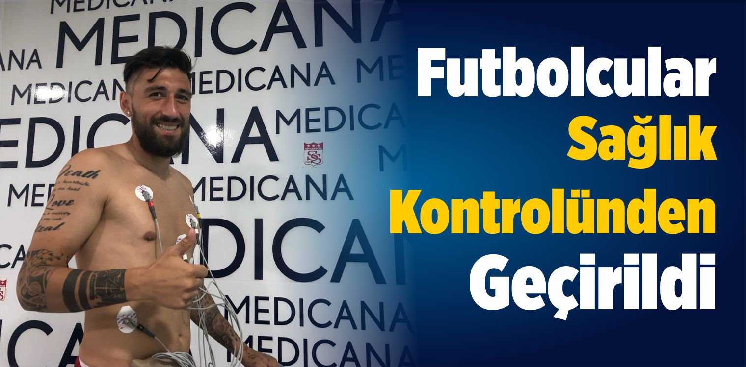 Sivasspor’da Futbolcular Sağlık Kontrolünden Geçirildi