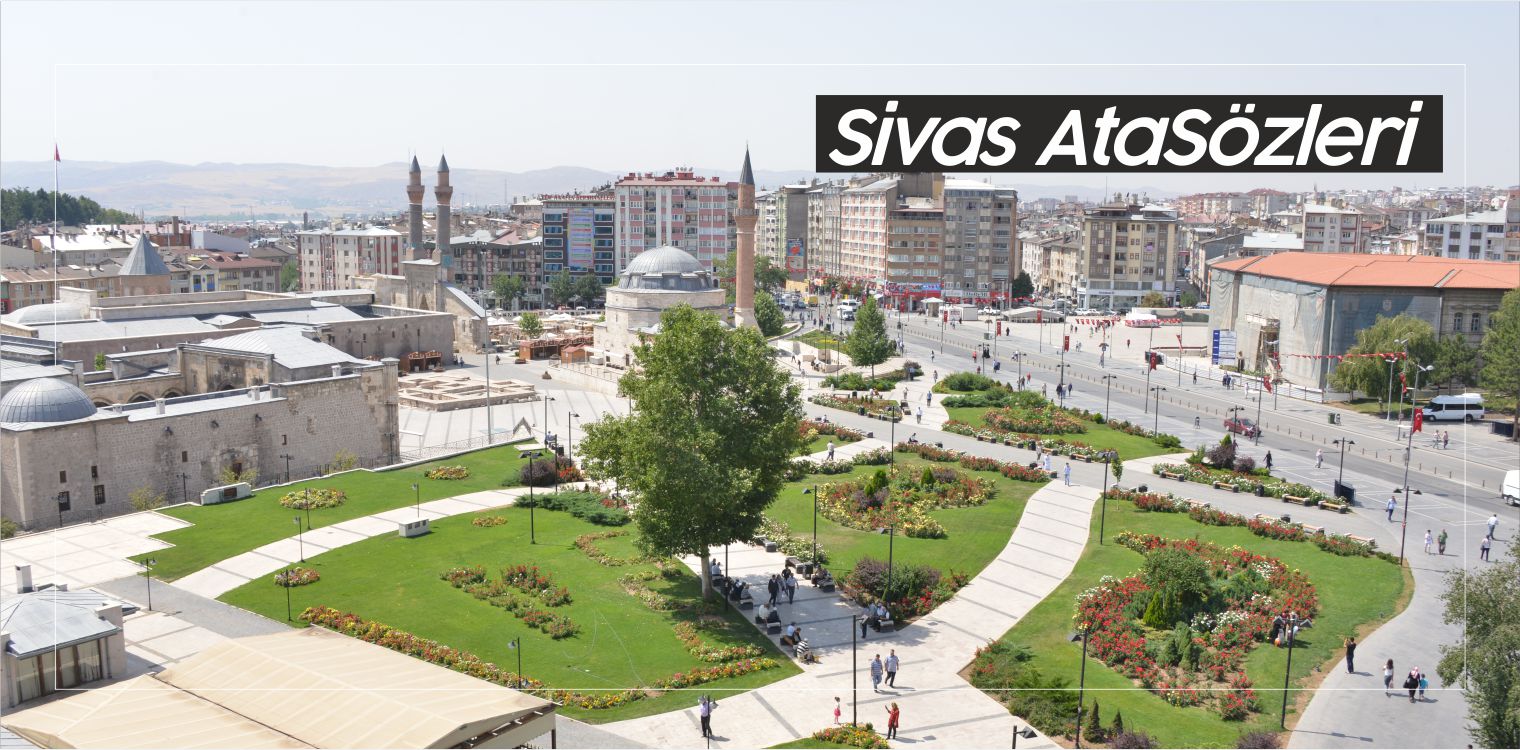 Sivas Atasözleri! Atalarımızın Sivas’ta Kullandığı Sözler! Sivas Kaynaklı Sözler