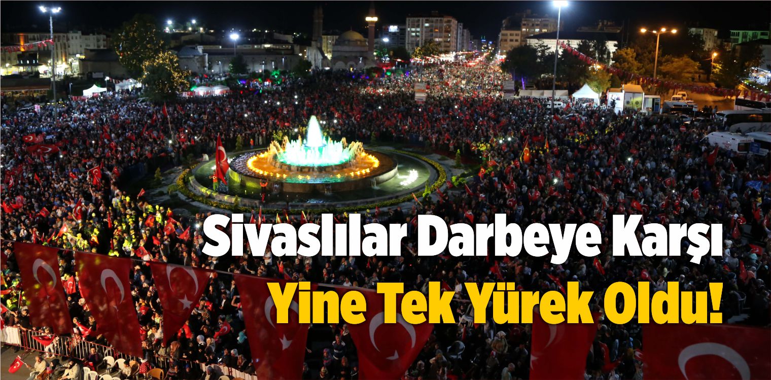 Sivaslılar Darbeye Karşı Yine Tek Yürek Oldu!