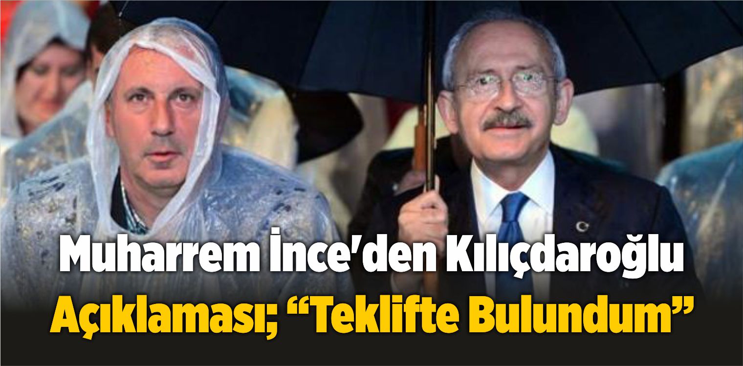 Muharrem İnce’den Kılıçdaroğlu Açıklaması: Teklifte Bulundum
