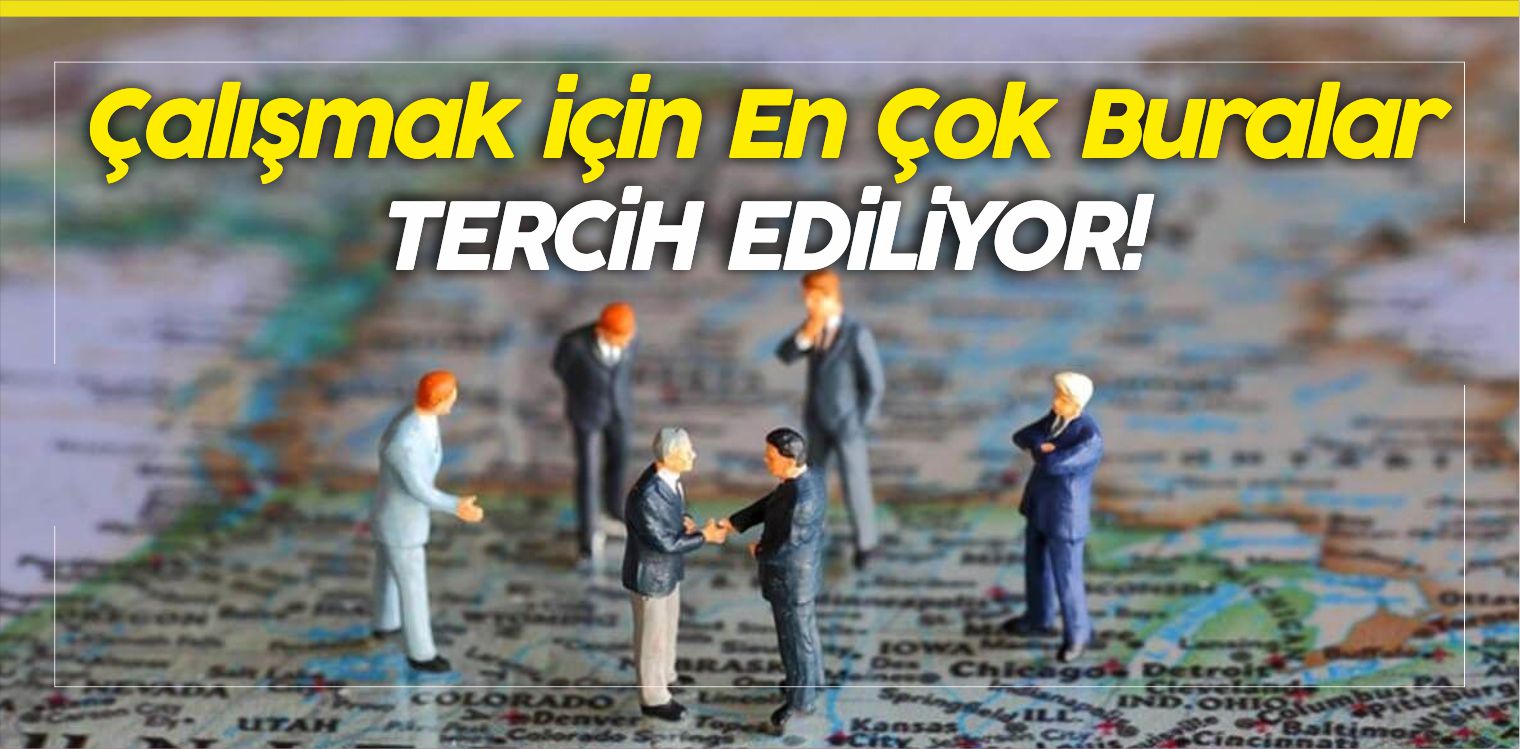 Çalışmak İçin En Çok Buralar Tercih Ediliyor! En Çok Gidilen 7 Ülke!