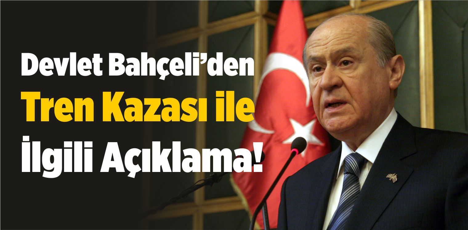 Devlet Bahçeli’den Tekirdağ’daki Tren Kazası ile İlgili Açıklama!