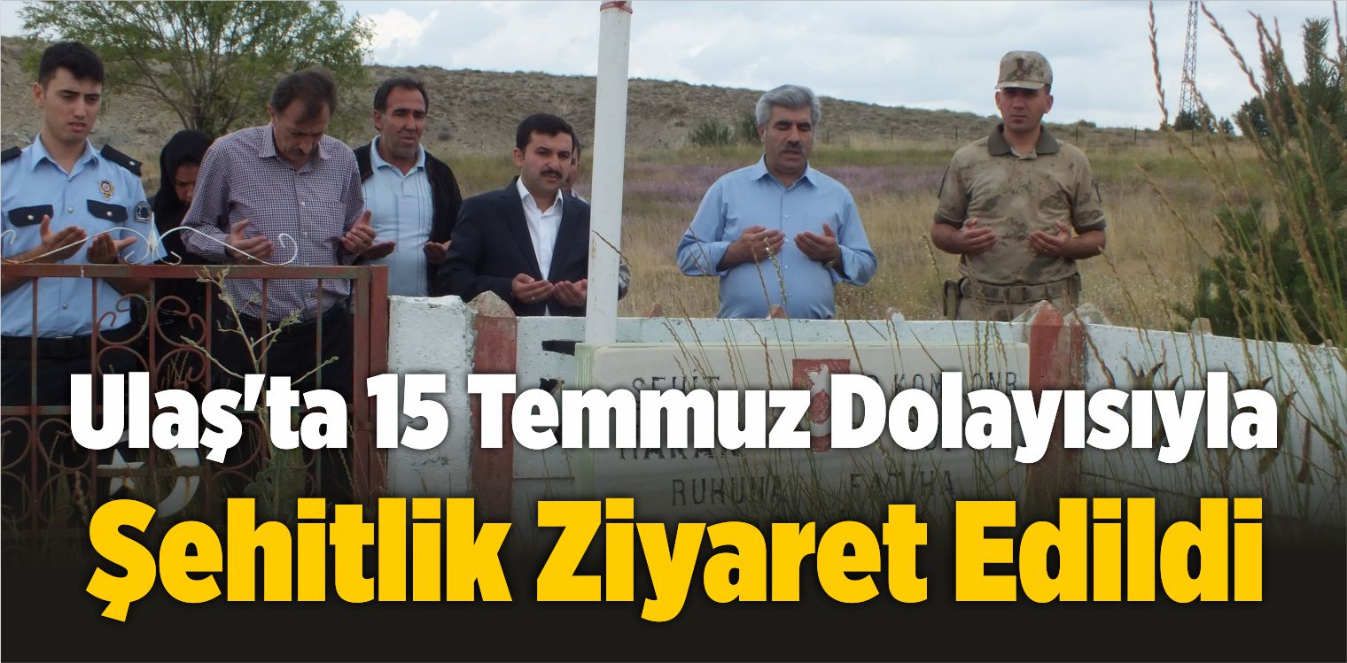 Ulaş’ta 15 Temmuz Dolayısıyla Şehitlik Ziyaret Edildi