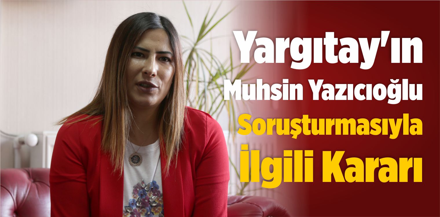 Yargıtay’ın Muhsin Yazıcıoğlu Soruşturmasıyla İlgili Kararı 