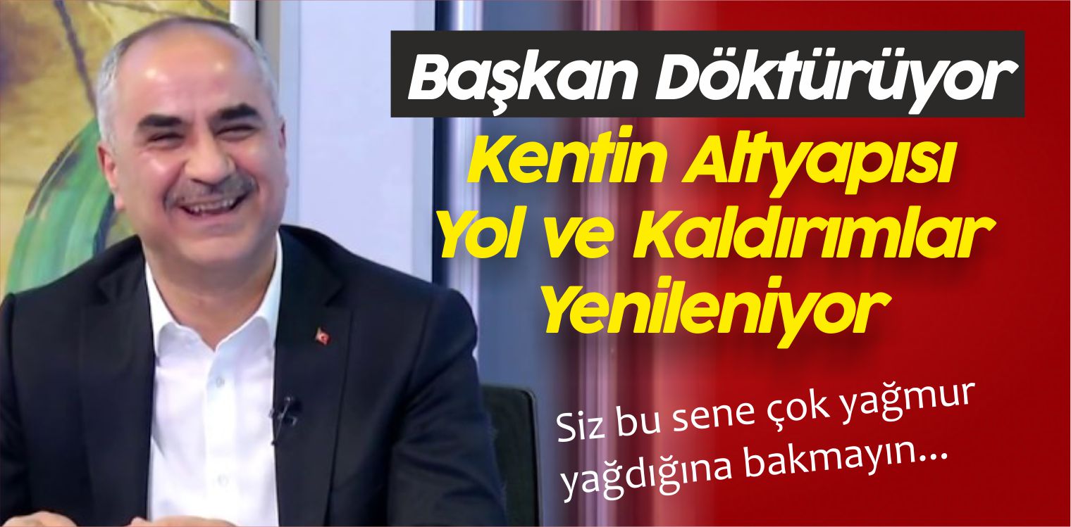 Sivas’ın Altyapısı ve Yolları Yenileniyor