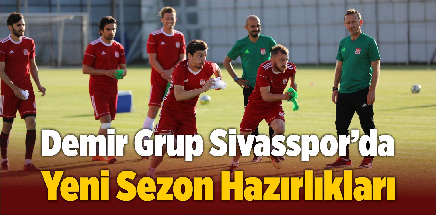 Demir Grup Sivasspor, Yeni Sezon Hazırlıklarına Devam Etti