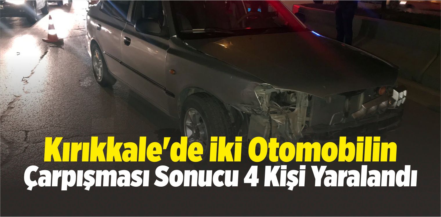 Kırıkkale’de İki Otomobil Çarpıştı: 4 Yaralı