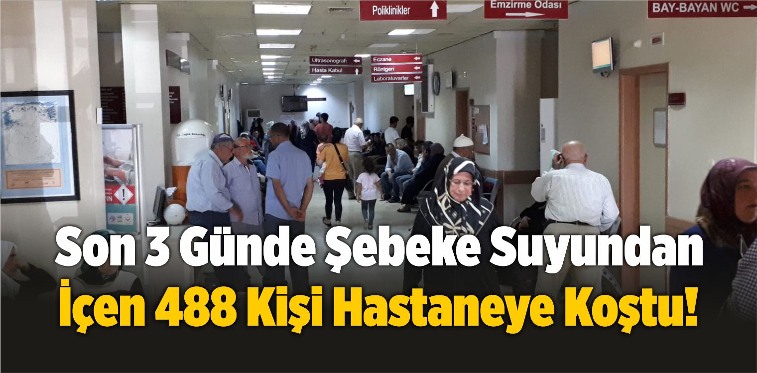 Şebeke Suyundan Kaynaklı Son 3 Günde 488 Kişi Hastaneye Başvurdu