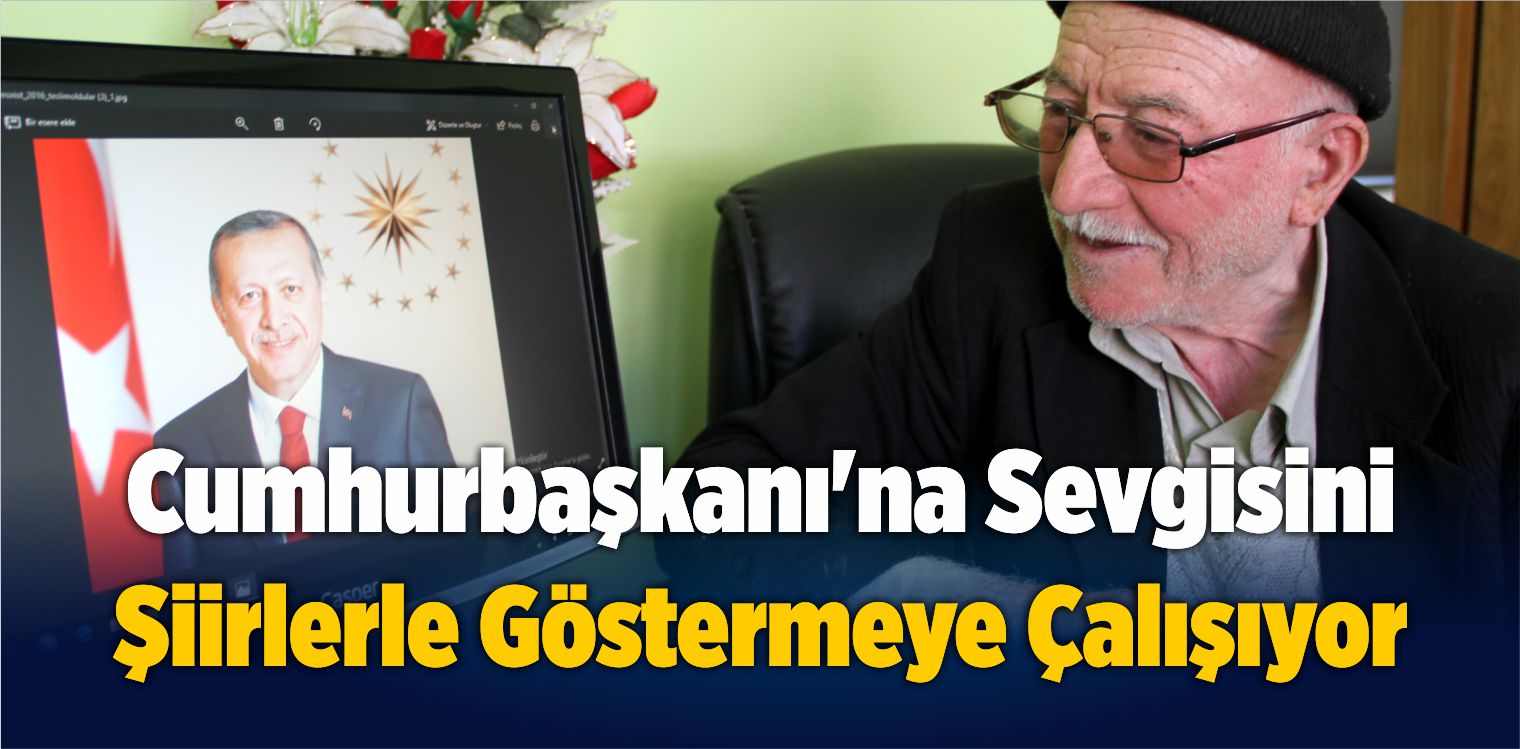 Cumhurbaşkanı’na Sevgisini Şiirlerle Göstermeye Çalışıyor