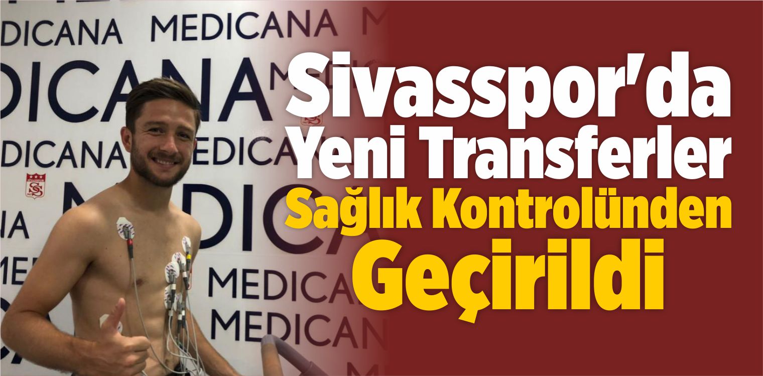 Sivasspor’da Yeni Transferler Sağlık Kontrolünden Geçirildi