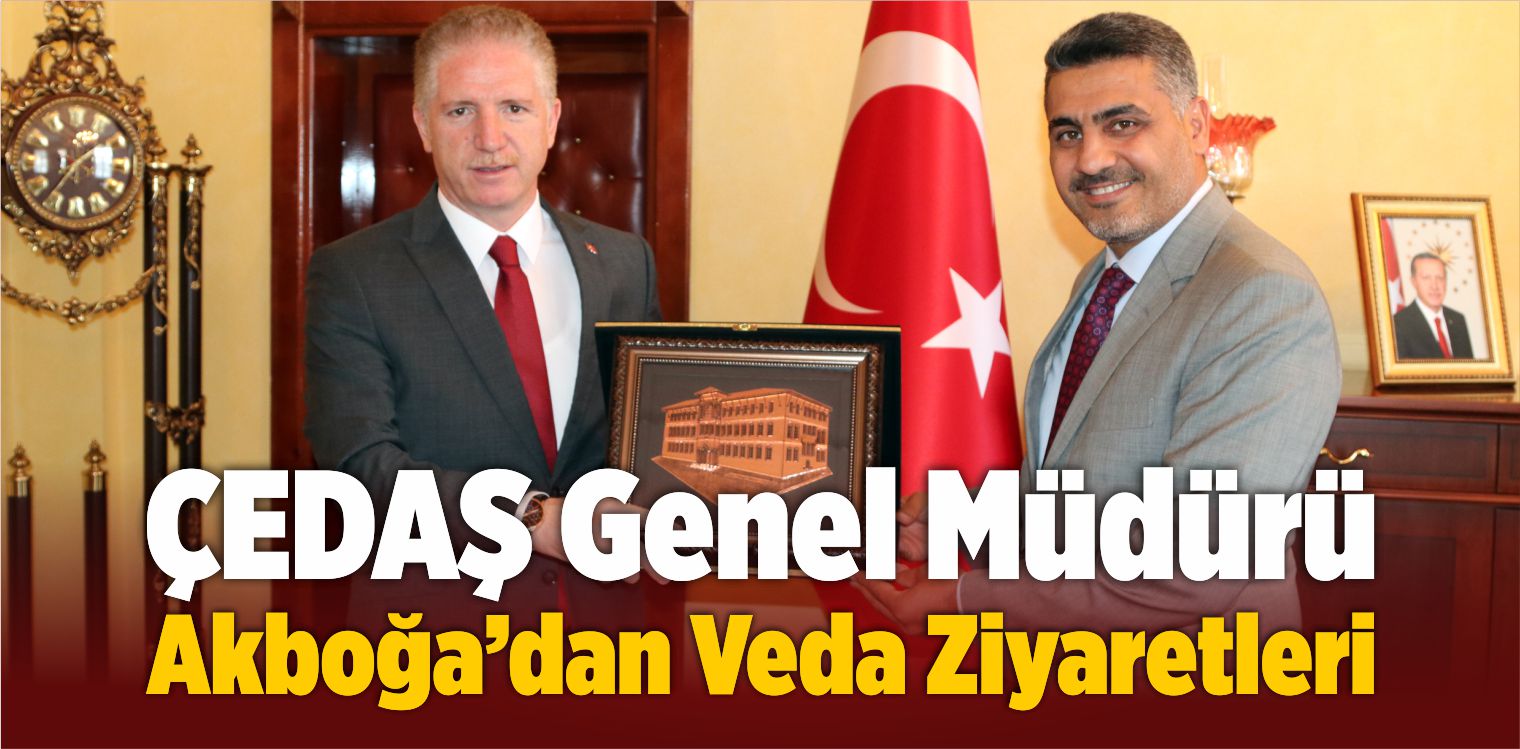 ÇEDAŞ Genel Müdürü Akboğa’dan Veda Ziyaretleri