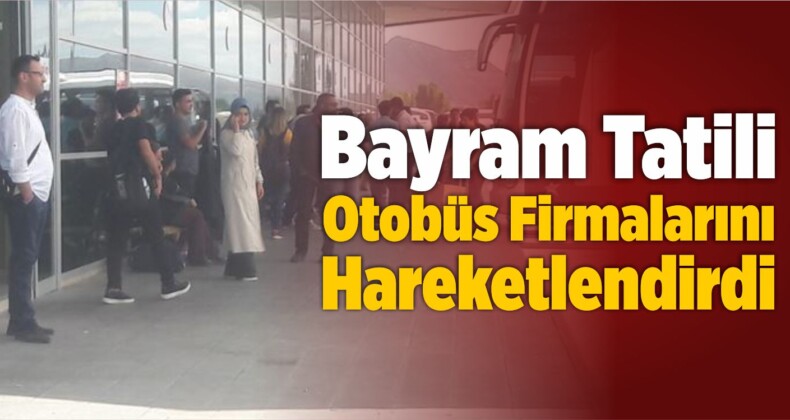 Bayram Tatili Otobüs Firmalarını Hareketlendirdi