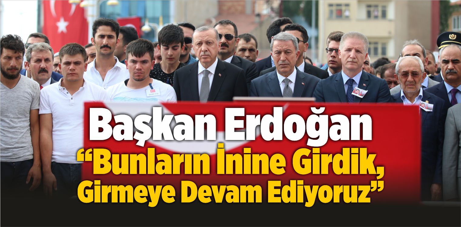 Recep Tayyip Erdoğan “Bunların İnine Girdik, Girmeye Devam Ediyoruz”