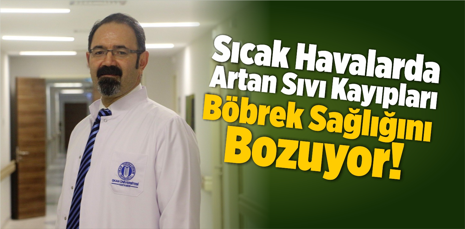 Sıcak Havalarda Artan Sıvı Kayıpları Böbrek Sağlığını Bozuyor!