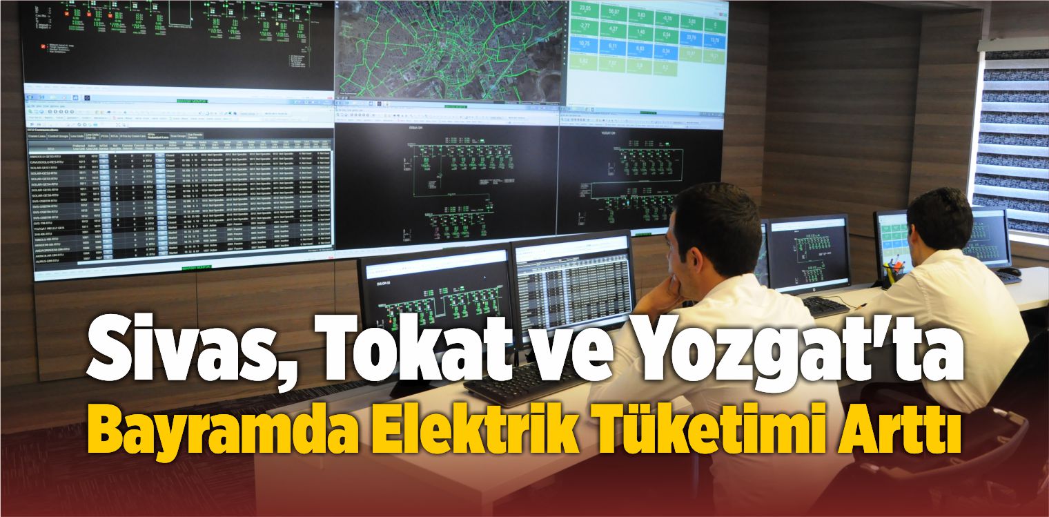 Sivas, Tokat ve Yozgat’ta Bayramda Elektrik Tüketimi Arttı