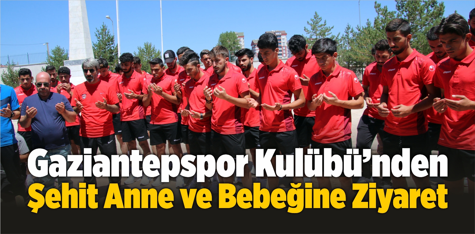 Gaziantepspor’dan Şehit Anne ve Bebeğine Ziyaret