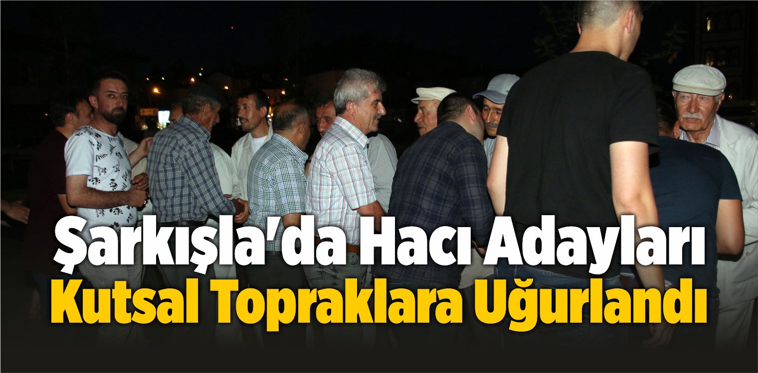 Şarkışla’da Hacı Adayları Kutsal Topraklara Uğurlandı
